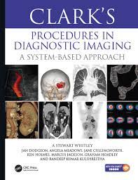 Clark S Procedures In Diagnostic Imaging A System Based Approach