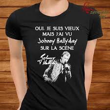 Il chante laisse les filles. Oui Je Suis Vieux Mais J Ai Vu Johnny Hallyday Sur La Scene Shirt Hoodie Sweater Long Sleeve And Tank Top