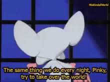 1 summary plot 2 gallery 3 quotes 4 trivia pinky and brain are mistaken for monkeys by misguided animal rights activists and released into the jungle. Pinky And The Brain Quotes Take Over The World Gifs Tenor