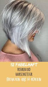 12 sensationell frisuren und haarschnitte fur frauen ab 50 ideen fur ihre inspiration frisuren rundes gesicht bob haarschnitt frauen