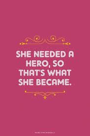 She Needed A Hero And That S What She Became She Needed A Hero So That S What She Became Superhero Classroom Theme Pretty Words Words