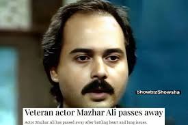 Veteran Pakistani television actor Mazhar Ali has passed away in Houston.  The actor had been suffering from heart and lung diseases for a long time  and had been residing in Houston, USA,