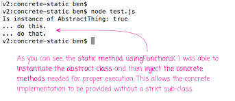 Javascript supports the concept of classes as a syntax for creating objects. Using Static Class Methods To Generate Concrete Instances Of Abstract Classes In Javascript And Node Js