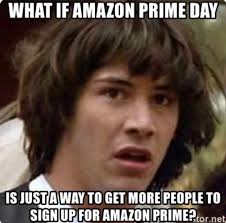 Amazon prime day was an incredible success! 22 Funny Amazon Prime Day Memes To Question Your Sanity Memes Funny Memes Real Estate Memes