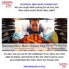 Regardless of whether they were man, women, or child, we've been cooking our food for quite some time now and many scholars actually believe this practice could go back to even 1 million years ago. National Men Make Dinner Day First Thursday In November National Day Calendar Day National Calendar