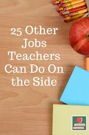 25 Other Jobs Teachers Can Do On The Side Organized Classroom Jobs For Teachers Summer Jobs For Teachers Teacher Summer Jobs