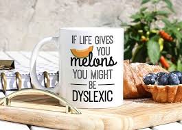 If Life Gives You Melons You Might Be Dyslexic Dyslexia Awareness Mug Dyslexic Gifts Dyslexic Mug If Life Gives You Melons Dyslexia Encouragement Gift Funny Dyslexia Quotes Dyslexia Dyslexia Quotes Pilot Gifts
