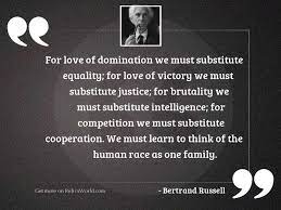 The physicist albert einstein was inspired to say: For Love Of Domination We Inspirational Quote By Bertrand Russell