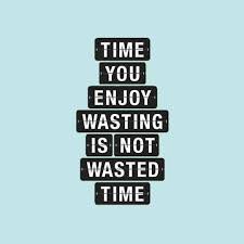 The Time You Enjoy Wasting Is Not Wasted Time Ebook Friendly Time You Enjoy Wasting Is Not Wasted Time Quote Inspirational Quotes From Books Book Quotes Favorite Book Quotes