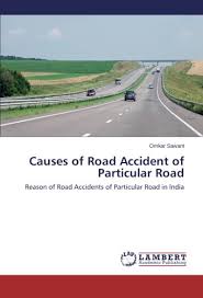 If a drivers is unnecessarily careless on the road, he is. Causes Of Road Accident Of Particular Road Reason Of Road Accidents Of Particular Road In India Sawant Omkar 9783659807787 Amazon Com Books