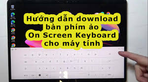 Hướng dẫn download bàn phím ảo On Screen Keyboard cho máy tính - Đăng Vũ