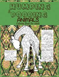 More 100 images of different animals for children's creativity. Humping And Pooping Animals A Coloring Book For Adults With 30 Funny And Hilarious Pages Of Animals Gone Wild And Pooping For Your Relaxation Stress Relief And Laughter By Prime Color Paperback