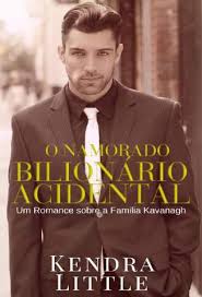 Baixar Livro O Namorado Bilionario Acidental Um Romance Sobre A Familia Kavanagh Vol 4 Kendra Little