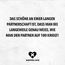 Das Schone An Einer Langen Partnerschaft Ist Dass Man Bei Langweile Genau Weiss Wie Man Den Partner Auf 180 Kriegt Visual Statements Spruche Leben Lustig Visual Statements Zitate Zum Thema Liebe