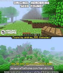 Place herobrine mod 1.10.2|1.8 (deadly events, no escape) file jar into your mods folder. The Original Herobrine Seed Has Been Found R Minecraft