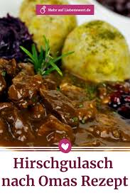 Hirschgulasch Nach Omas Rezept So Gelingt Der Klassiker Omas Rezepte Hirschgulasch Rezept Hirschgulasch Nach Omas Rezept