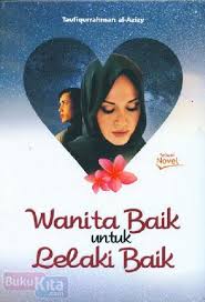 Lekaki yang baik itu, lelaki yang paling setia, yang mencintai satu wanita, yang menghormati wanita dengan kesetiaan. Buku Wanita Baik Untuk Lelaki Baik Toko Buku Online Bukukita