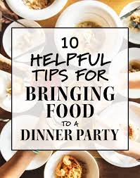 Bring a gift for your host or hostess, or send flowers before the party. 10 Helpful Tips For Bringing Food To A Dinner Party Project Meal Plan