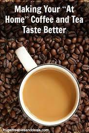Making Your At Home Coffee And Tea Taste Better Frugal Living Mom Tea Tasting Coffee Tastes Better Coffee Tea