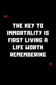 The Key To Immortality Is First Living A Life Worth Remembering 6 X9 120 Pages Journal Amazon Com Br