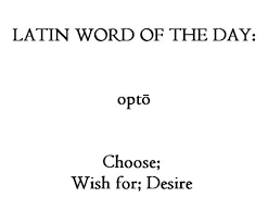 Opto The English Word Option Comes From This Latin Root Word It Also Means Choice Or Choose Latin Words Latin Phrases Unusual Words