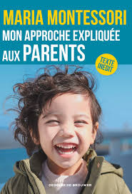 Mon approche expliquée aux parents : Montessori, Maria, Henny, Alexander Mario,  Polk Lilliard, Paula, Poussin, Charlotte: Amazon.it: Libri