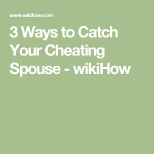 How To Catch Your Cheating Spouse Catch Cheating Spouse Cheating Spouse Catch Cheating Husband