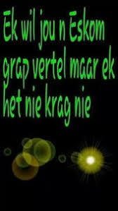 Southafrica Ek Will Jou N Eskom Grap Vertel Maar Ek Het Nie Krag Nie Rough Translation I Want To Tell You A Es Afrikaanse Quotes Afrikaans English Humor