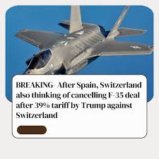 🚨 #BREAKING: After Spain, Switzerland is now also considering cancelling  its F-35 fighter jet deal following a 39% tariff imposed by US President  Donald Trump against Switzerland. This move could have major