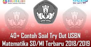 Maybe you would like to learn more about one of these? Lengkap 40 Contoh Soal Try Out Usbn Matematika Sd Mi Terbaru 2018 2019 Bospedia