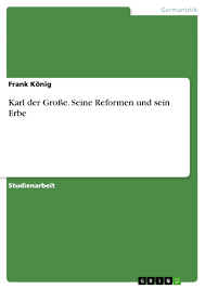 Als reisekönig zog er mit seinem ganzen hofstaat durchs reich, regierte, verwaltete und sprach recht immer von seinem derzeitigen aufenthaltsort aus. Karl Der Grosse Seine Reformen Und Sein Erbe Grin