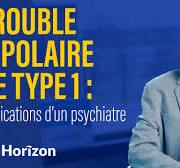 Point de vue d’un spécialiste sur le trouble bipolaire de type 1
