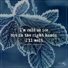 My Heart Is Gold And My Hands Are Cold Meaning I M Cold As Ice But In The Right Hands I Ll Melt Cold Quotes Winter Quotes Weather Quotes