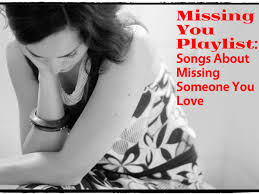 There is pain caused by the absence of you. 161 Songs About Missing Someone You Love Spinditty