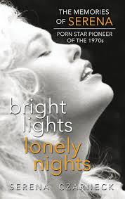 Bright Lights, Lonely Nights - The Memories of Serena, Porn Star Pioneer of  the 1970s (hardback), (Hardcover) - Walmart.com