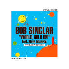 It was released as the second major single from sinclar's western dream album, on 6 june 2006. Stream Bob Sinclar World Hold On Franz Alexander Remix By Discovery Team Listen Online For Free On Soundcloud
