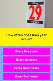 Use these questions to help you set yourself up for the best year ever. How Often Does Leap Year Occur Trivia Answers Quizzclub