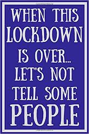 It looks like we don't have any quotes for this title yet. When This Lockdown Is Over Let S Not Tell Some People Funny Lock Down Quotes Isolation Gift Ideas For Coworkers Colleagues Family Friends Birthday Anniversary Promotion New Job Engagement Present Better Than