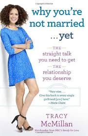 Why You Re Not Married Yet The Straight Talk You Need To Get The Relationship You Deserve Amazon Books Tracy Mcmillan Find A Husband Tracy