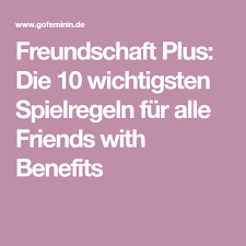 freundschaft plus die 10 wichtigsten spielregeln fur friends with benefits freundschaft plus freundschaft freunde mit gewissen vorzugen