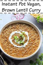 Instant Pot Lentil Curry Recipe Vegan Brown Lentil Curry Recipe Lentil Curry Recipes Lentil Curry Curry Recipes