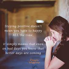 Being Positive Doesn T Have To Be Hard Accepting That Bad Days Only Mean Good Days Are Coming Is Positive Think Be Kind Always First Love Inspirational Quotes