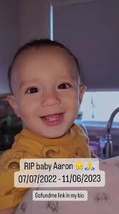 My family and I are dealing with a tragic loss involving my 15-month-old  nephew, Aaron. Aaron was a happy and carefree baby who had a capturing  smile who loved to be outdoors, play with his older ...