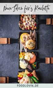 4 Neue Ideen Fur S Raclette Pfannchen Rezept Fingerfood Rezepte Raclette Zutaten Ideen Essen Ideen