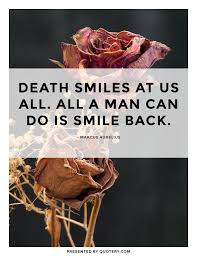 Death smiles at us all quote. Quote Death Smiles At Us All All A Man Can Do Is