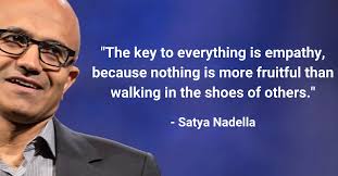 Our ambitions are bold and so must be our desire to change and evolve our culture. How Empathy Created 250 Billion In Market Value For Microsoft Ihhp