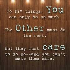 Love Quote To Fix Things You Can Only Do So Much The Other Must Do The Rest But They Must Care To Do Inspirational Quotes Motivation Words Words Of Wisdom