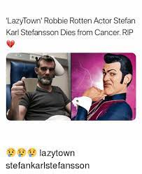 Lazytown Robbie Rotten Actor Stefan Karl Stefansson Dies From Cancer Rip Lazytown Stefankarlstefansson Meme On Me Me