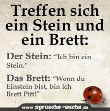 Treffen Sich Ein Stein Und Ein Brett Spruche Suche