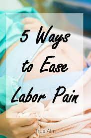 5 Ways To Ease Labor Pains True Aim